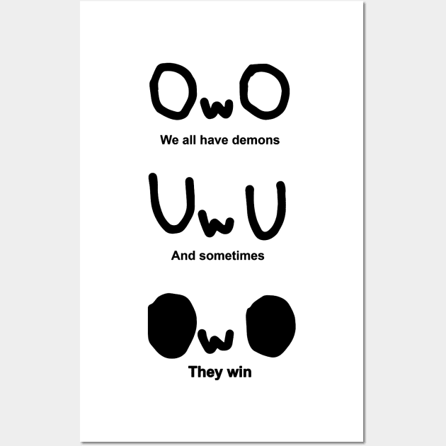 OWO, We all have demons, And sometimes, They win Wall Art by marcusdevries